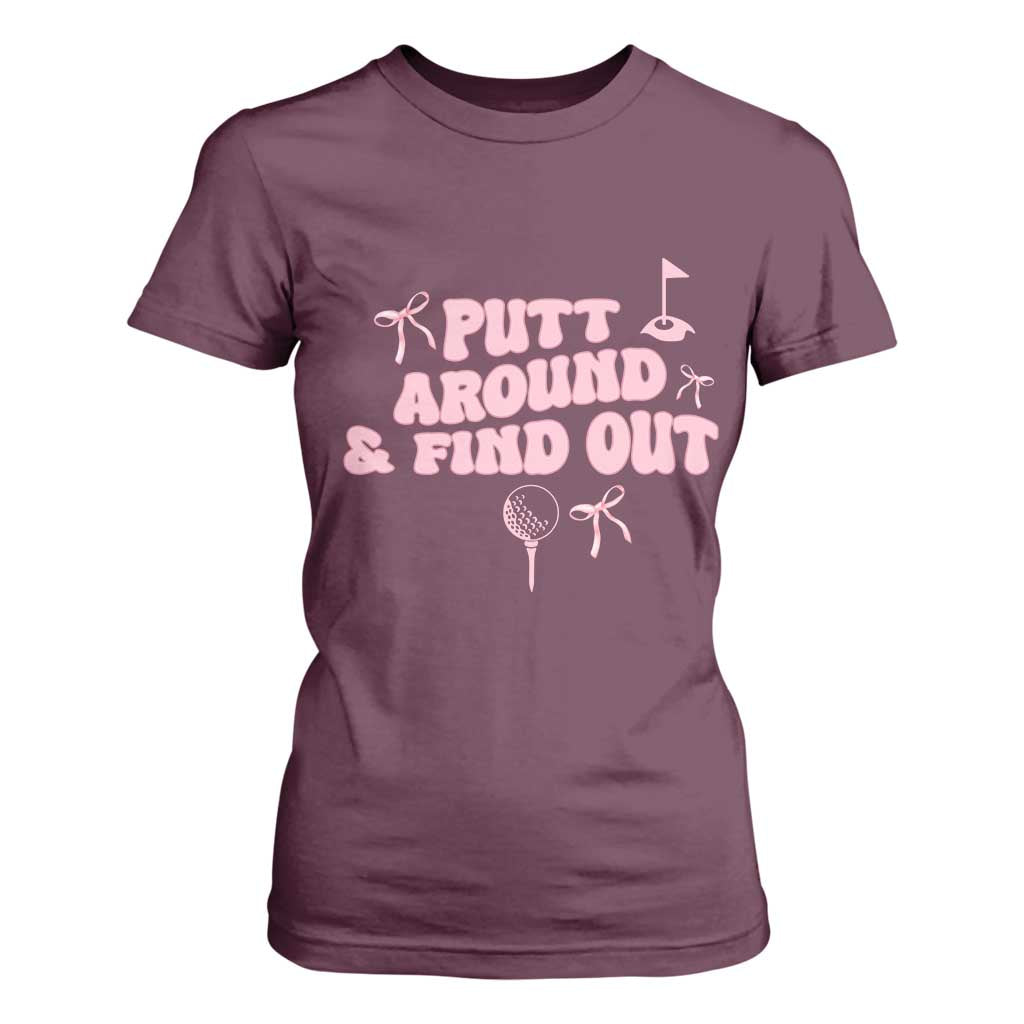 Funny Golf Gift For Women T Shirt For Women Putt Around And Find Out TS12 Maroon Print Your Wear