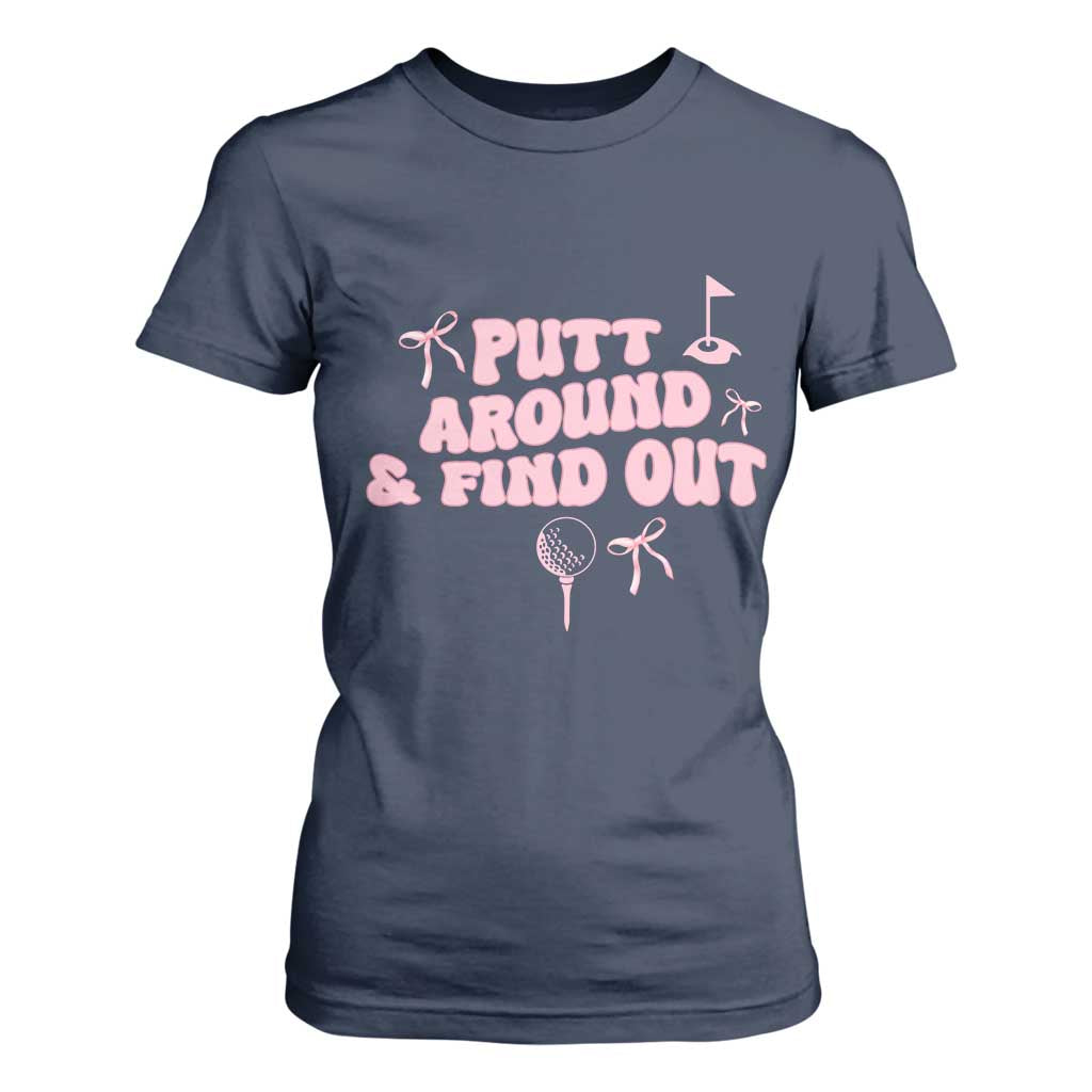 Funny Golf Gift For Women T Shirt For Women Putt Around And Find Out TS12 Navy Print Your Wear