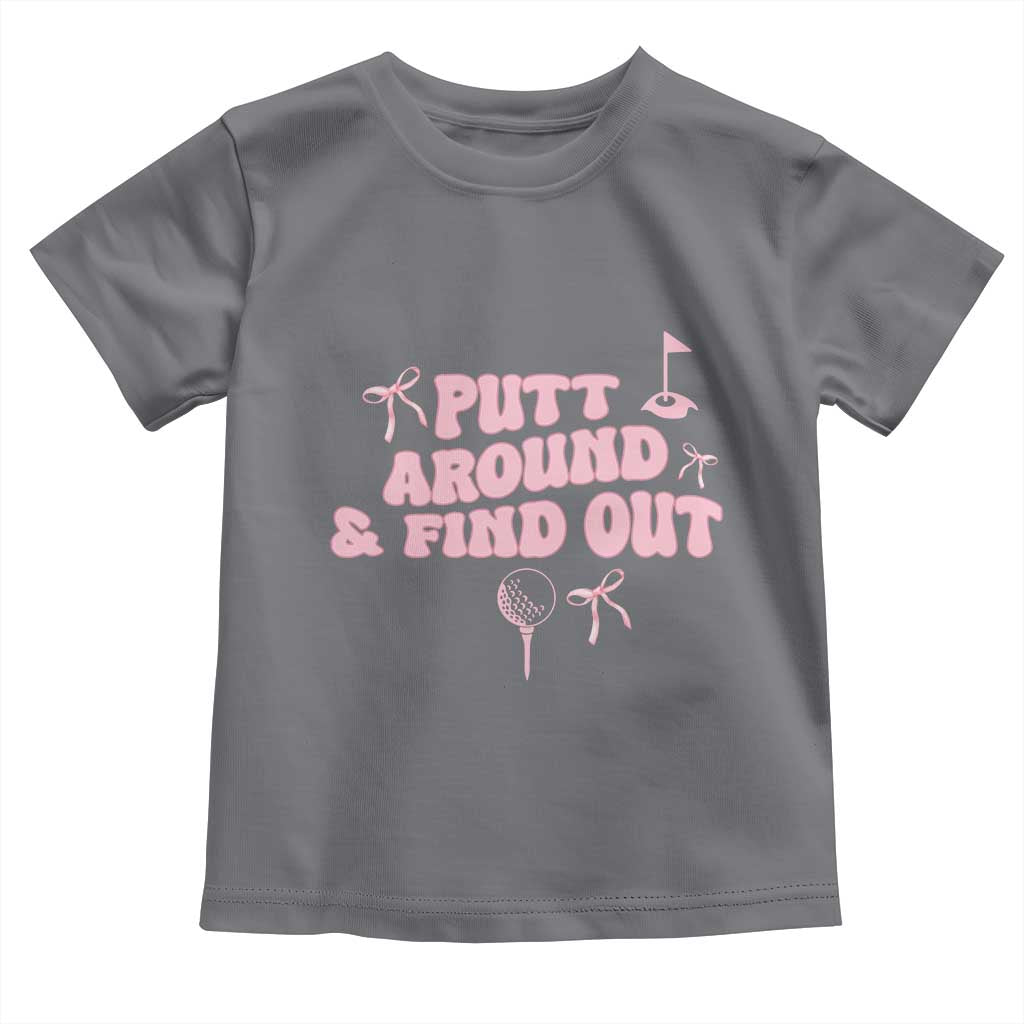 Funny Golf Gift For Women Toddler T Shirt Putt Around And Find Out TS12 Charcoal Print Your Wear