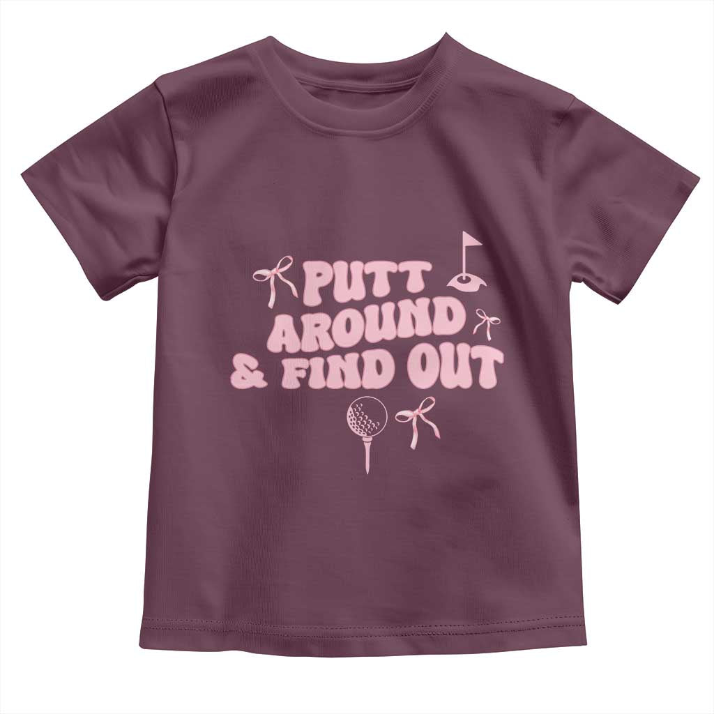 Funny Golf Gift For Women Toddler T Shirt Putt Around And Find Out TS12 Maroon Print Your Wear
