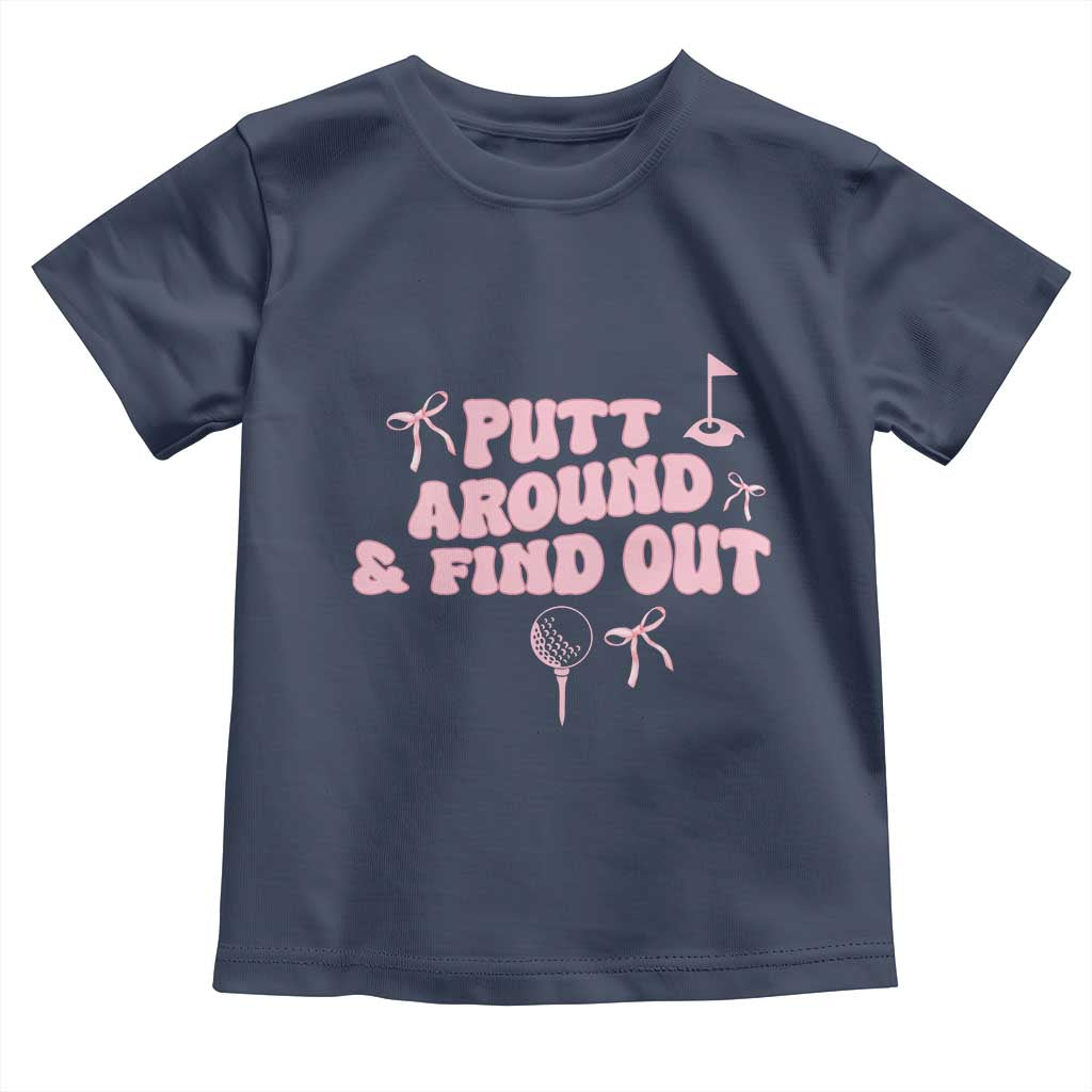 Funny Golf Gift For Women Toddler T Shirt Putt Around And Find Out TS12 Navy Print Your Wear