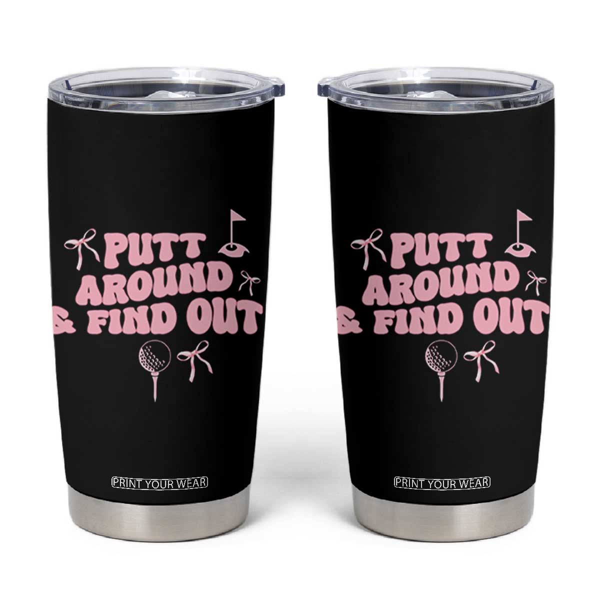 Funny Golf Gift For Women Tumbler Cup Putt Around And Find Out TS12 Black Print Your Wear