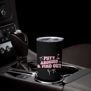 Funny Golf Gift For Women Tumbler Cup Putt Around And Find Out TS12 Print Your Wear