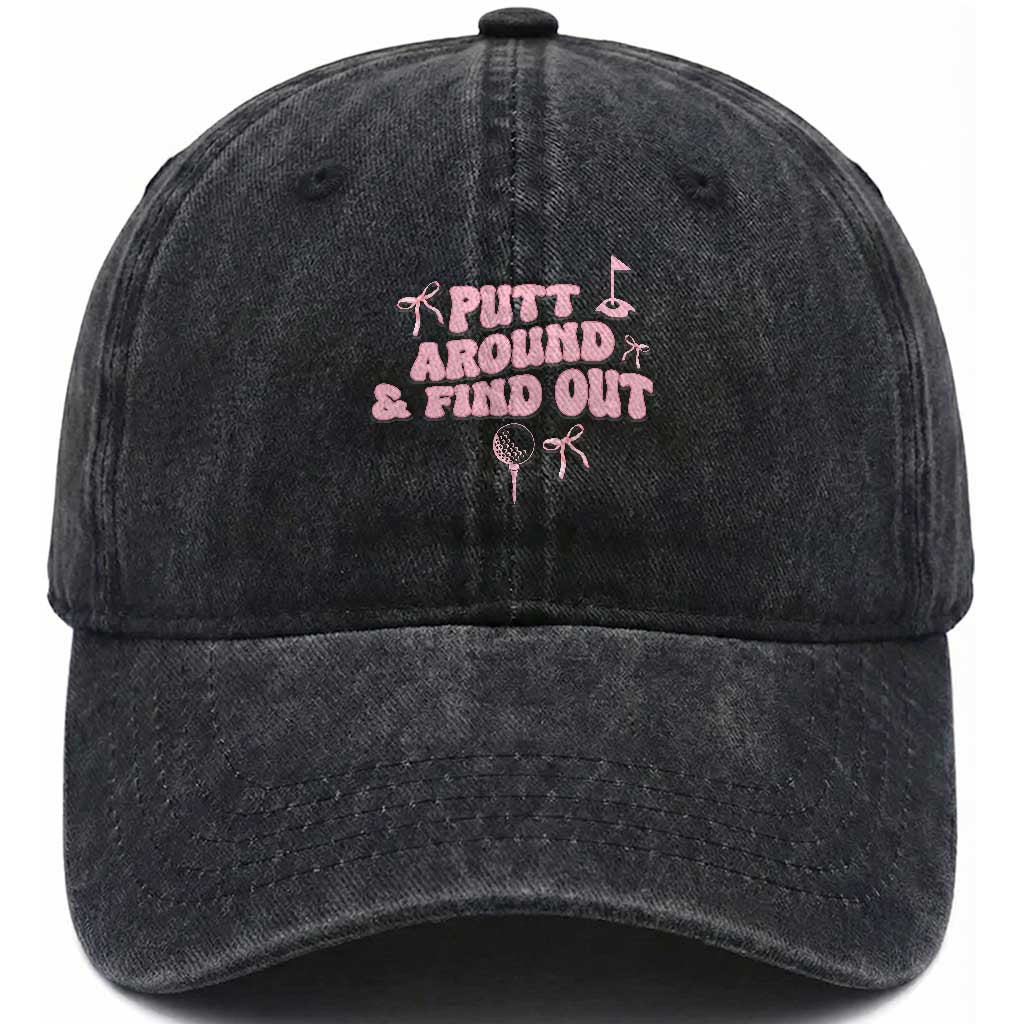 Funny Golf Gift For Women Washed Cotton Baseball Cap Putt Around And Find Out TS12 Print Your Wear