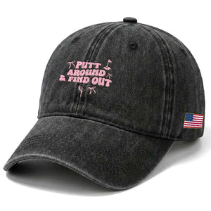 Funny Golf Gift For Women Washed Cotton Baseball Cap Putt Around And Find Out TS12 Print Your Wear