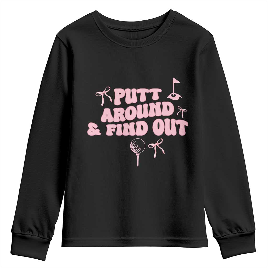Funny Golf Gift For Women Youth Sweatshirt Putt Around And Find Out TS12 Black Print Your Wear