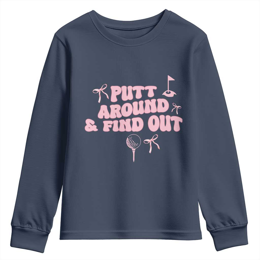 Funny Golf Gift For Women Youth Sweatshirt Putt Around And Find Out TS12 Navy Print Your Wear