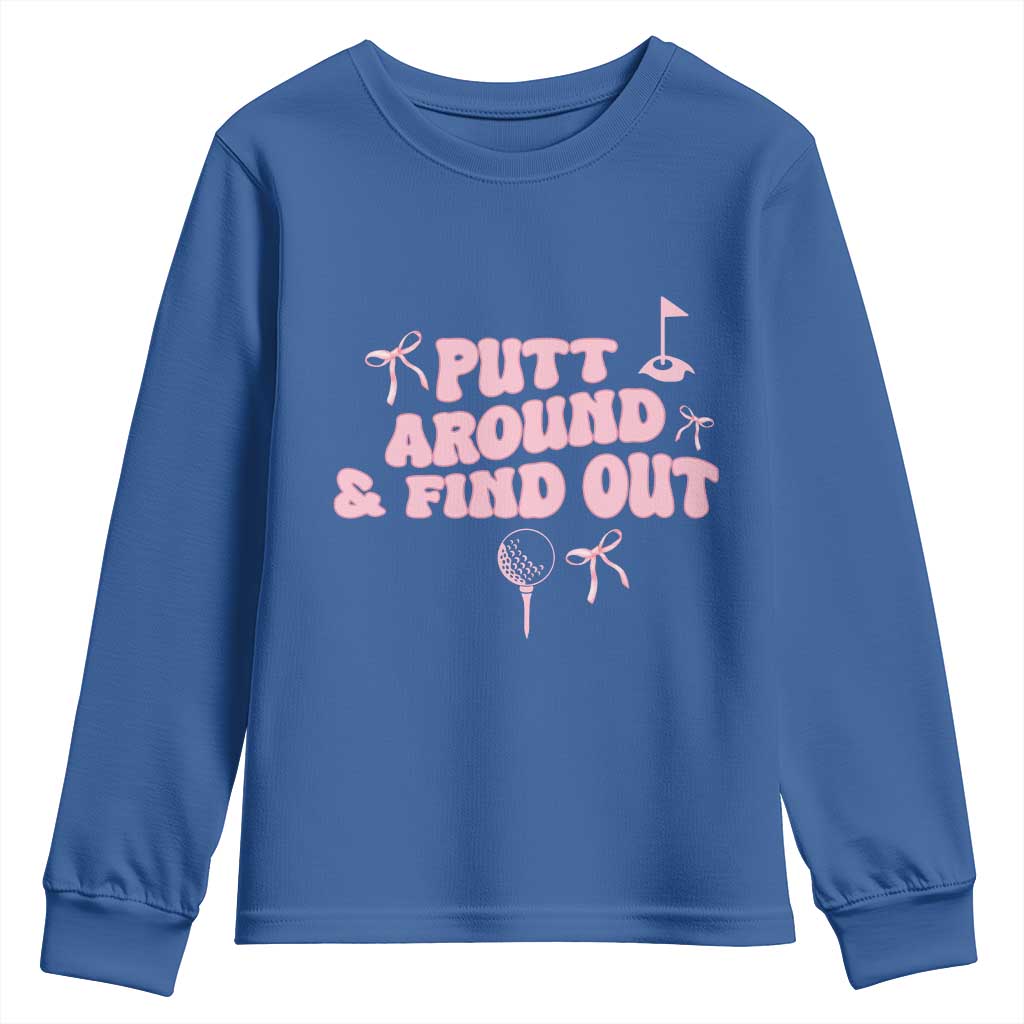 Funny Golf Gift For Women Youth Sweatshirt Putt Around And Find Out TS12 Royal Blue Print Your Wear