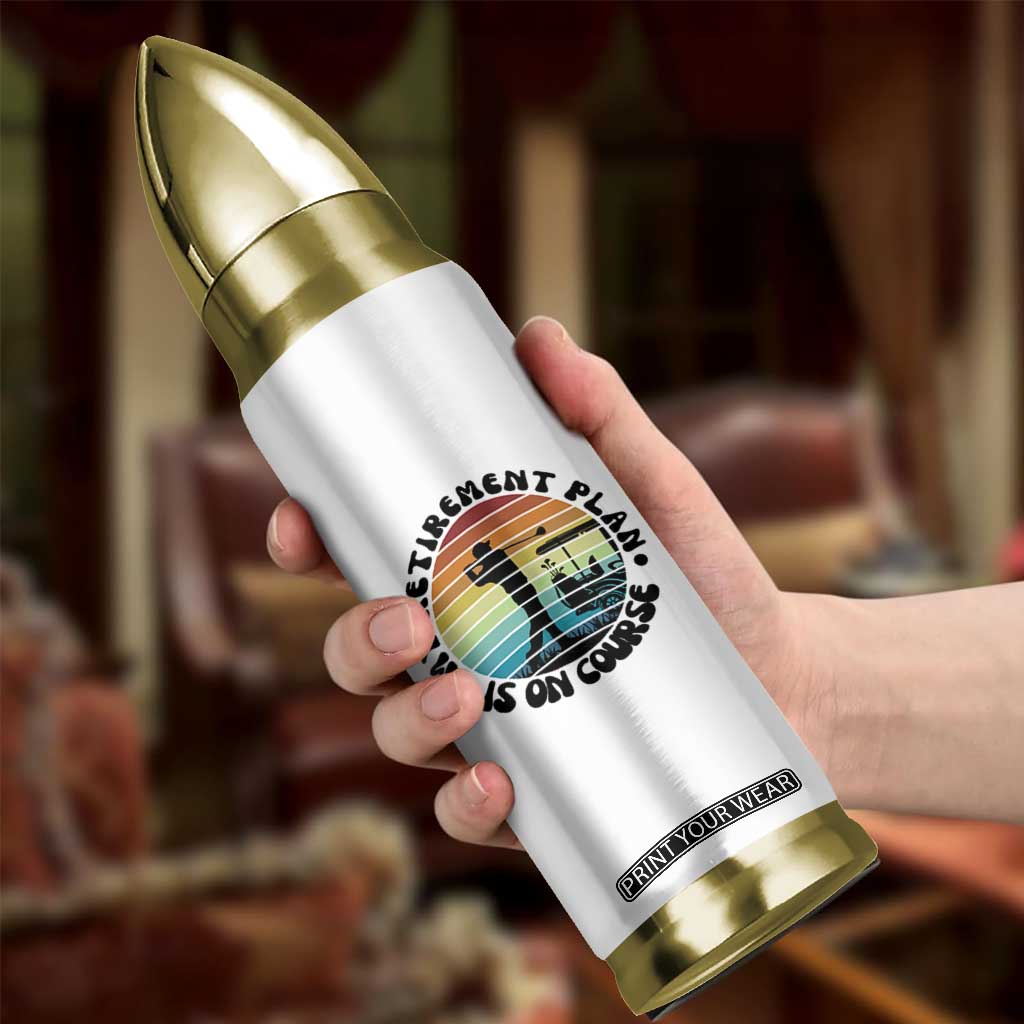 My Retirement Plan Is On Course Bullet Tumbler Retired Golfer Gift TS12 Print Your Wear