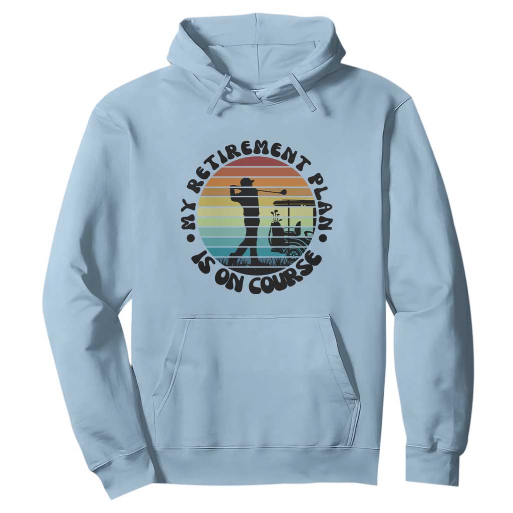 My Retirement Plan Is On Course Hoodie Retired Golfer Gift TS12 Light Blue Print Your Wear