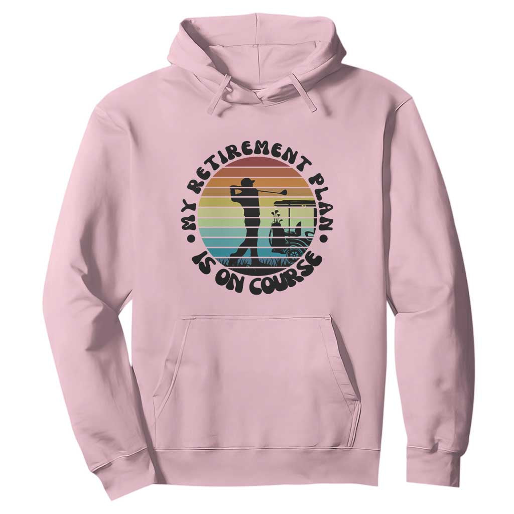 My Retirement Plan Is On Course Hoodie Retired Golfer Gift TS12 Light Pink Print Your Wear