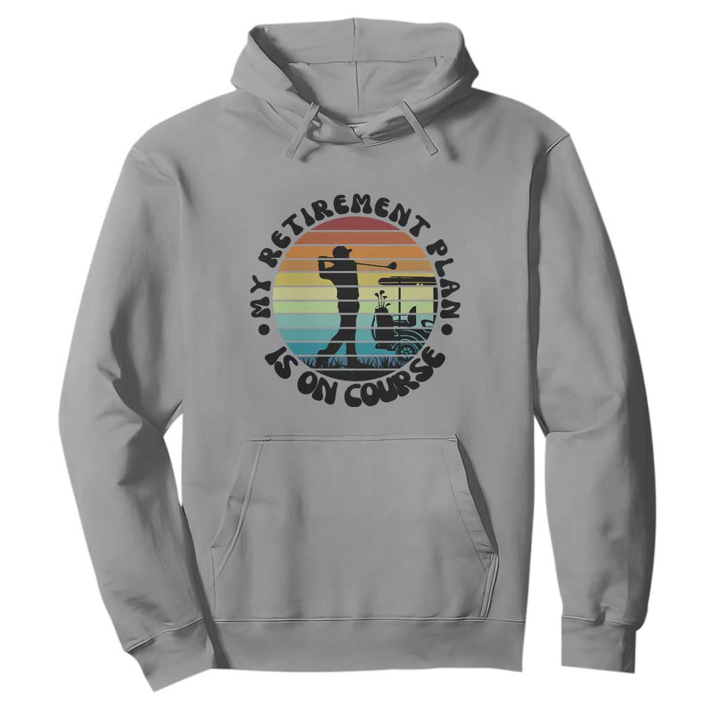 My Retirement Plan Is On Course Hoodie Retired Golfer Gift TS12 Sport Gray Print Your Wear
