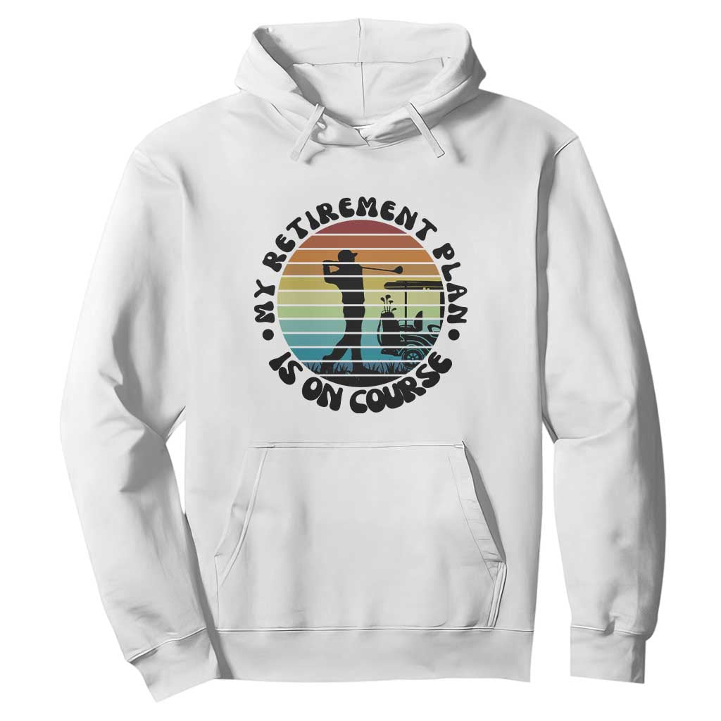 My Retirement Plan Is On Course Hoodie Retired Golfer Gift TS12 White Print Your Wear