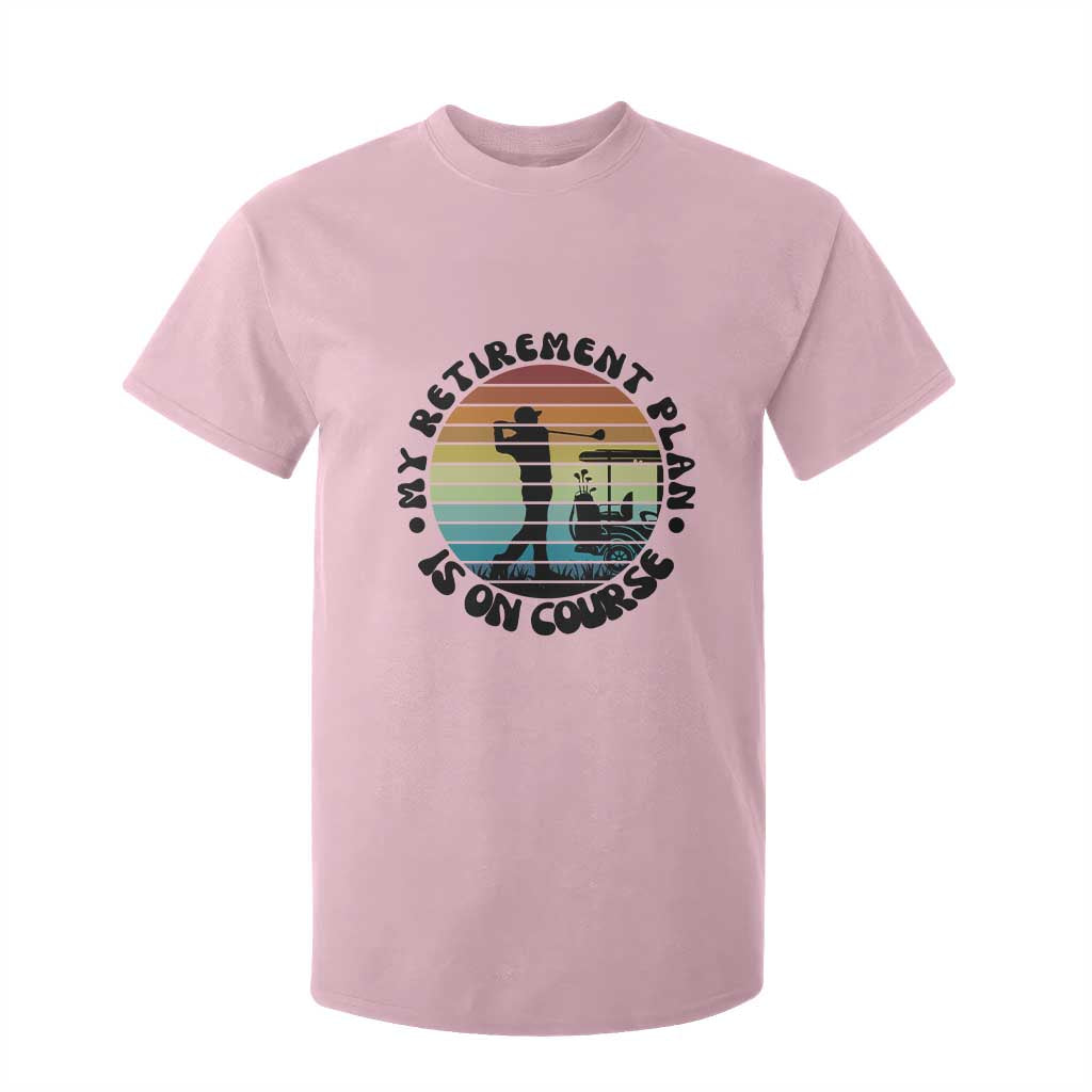 My Retirement Plan Is On Course T Shirt For Kid Retired Golfer Gift TS12 Light Pink Print Your Wear