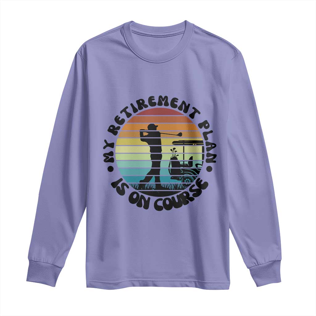 My Retirement Plan Is On Course Long Sleeve Shirt Retired Golfer Gift TS12 Violet Print Your Wear