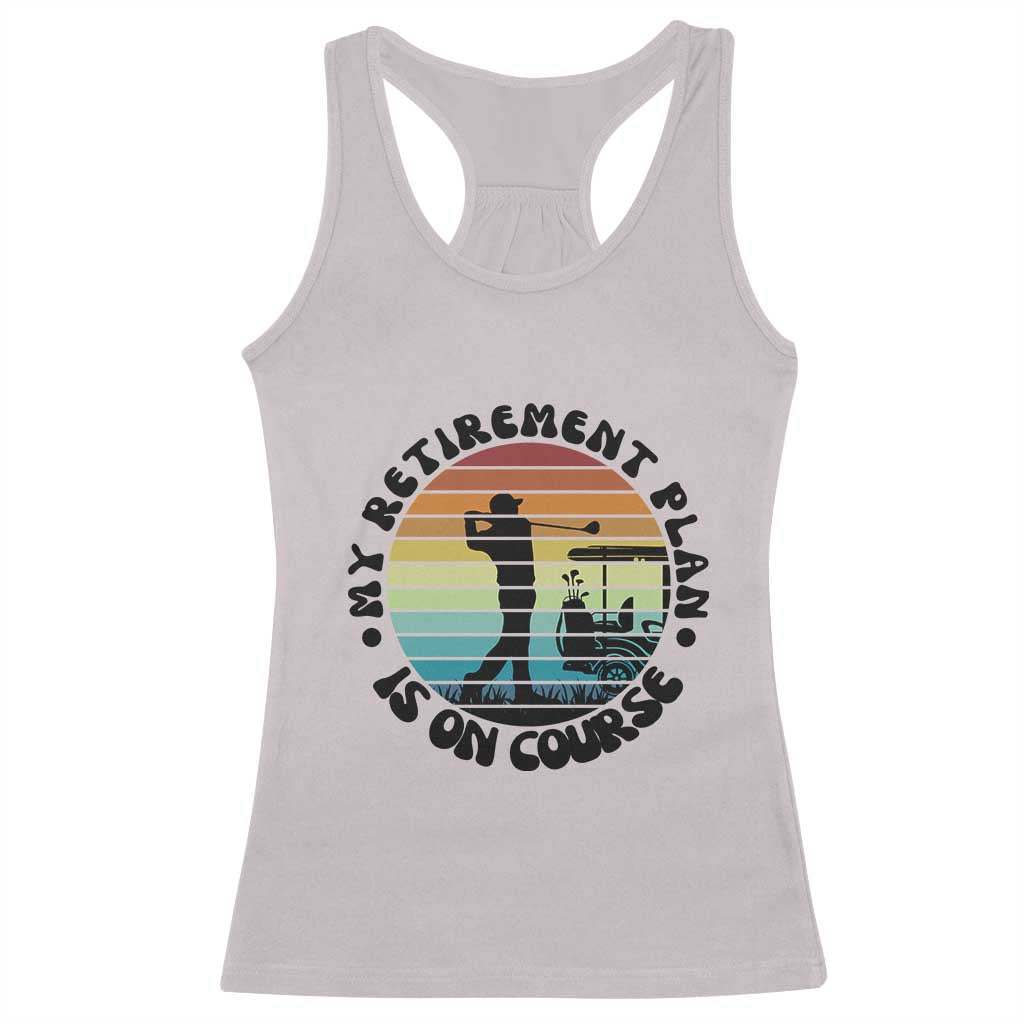 My Retirement Plan Is On Course Racerback Tank Top Retired Golfer Gift TS12 Ice Gray Print Your Wear
