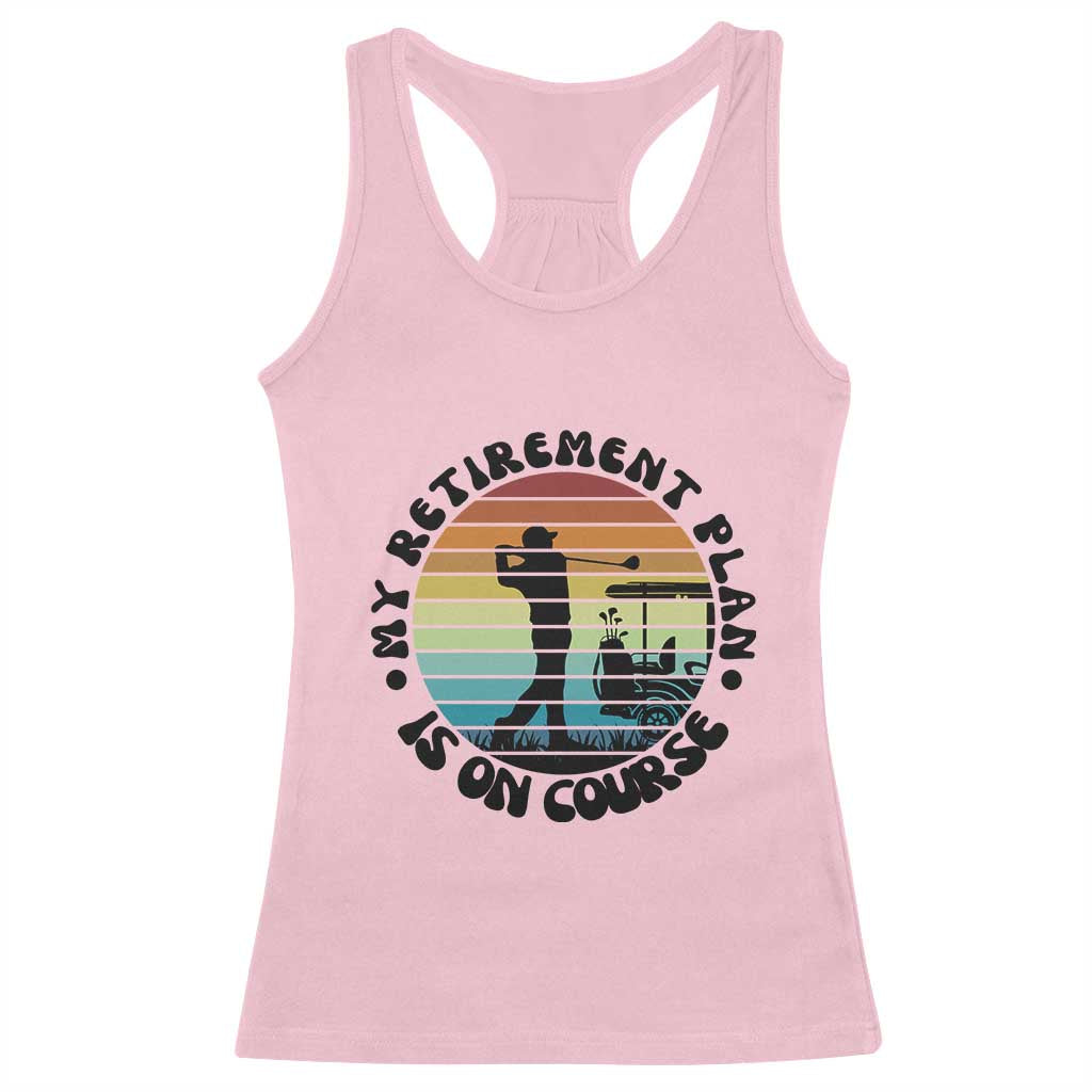 My Retirement Plan Is On Course Racerback Tank Top Retired Golfer Gift TS12 Light Pink Print Your Wear