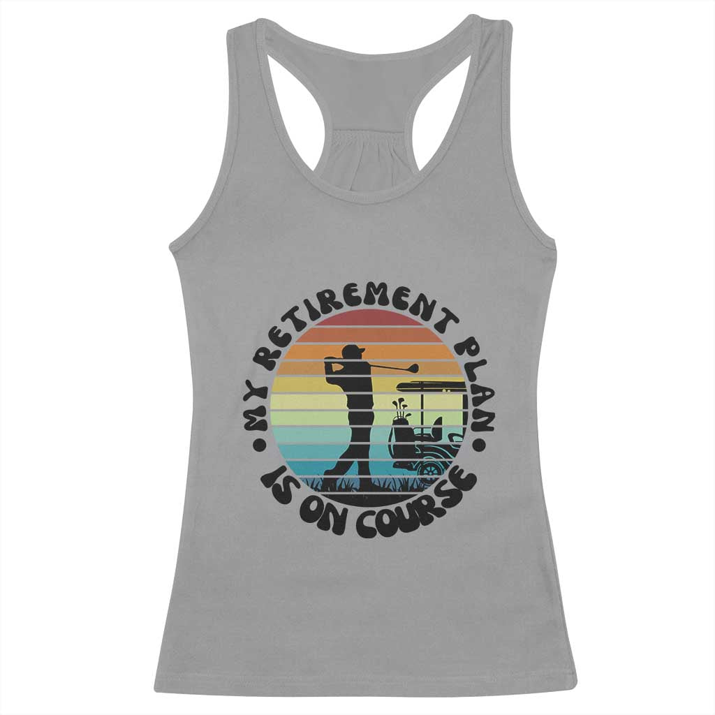 My Retirement Plan Is On Course Racerback Tank Top Retired Golfer Gift TS12 Sport Gray Print Your Wear