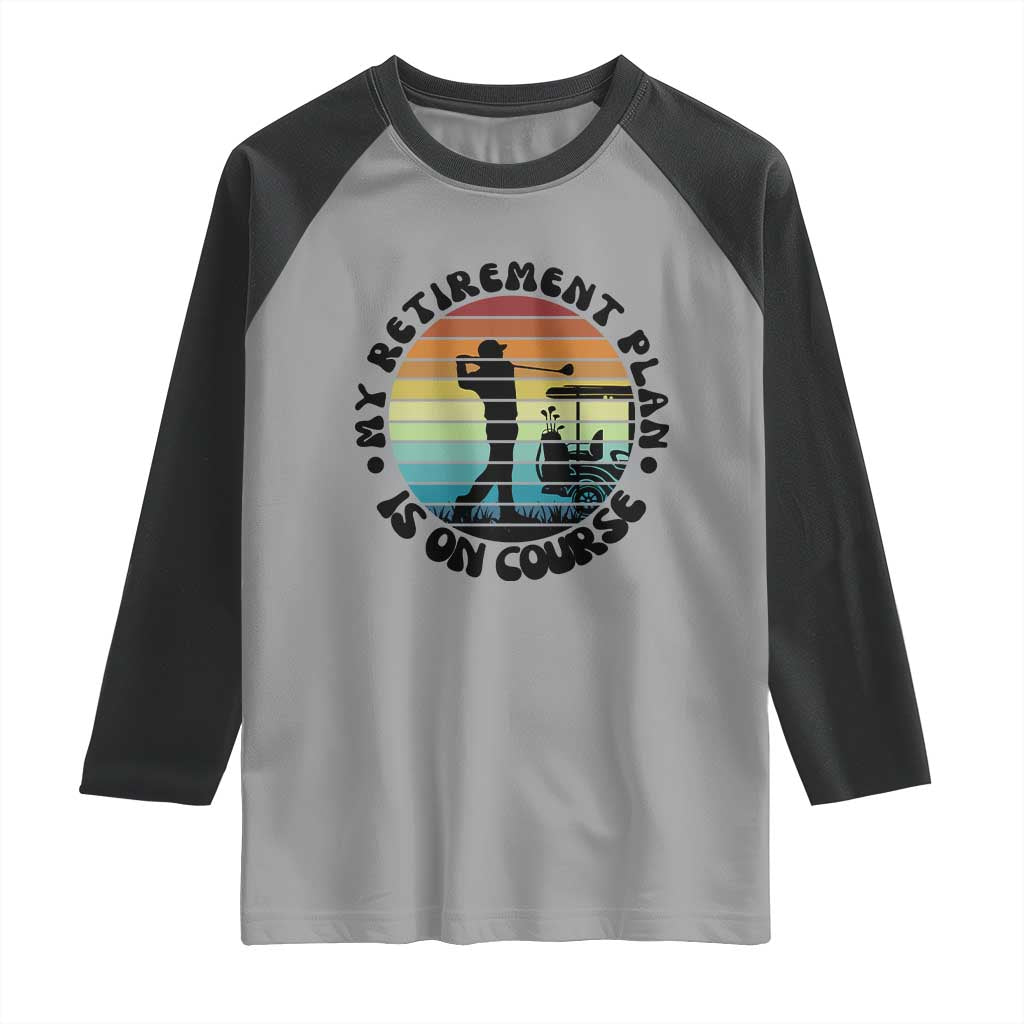 My Retirement Plan Is On Course Raglan Shirt Retired Golfer Gift TS12 Sport Gray Black Print Your Wear