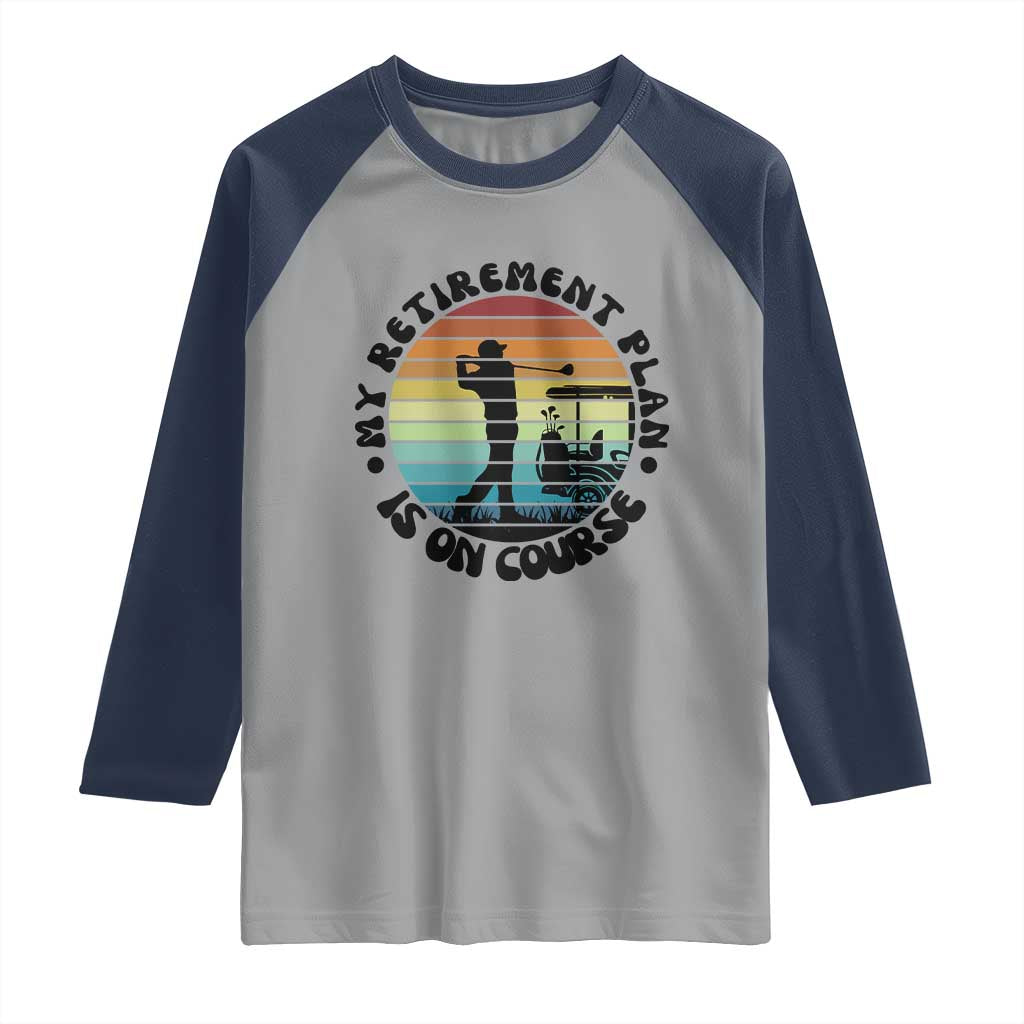 My Retirement Plan Is On Course Raglan Shirt Retired Golfer Gift TS12 Sport Gray Navy Print Your Wear