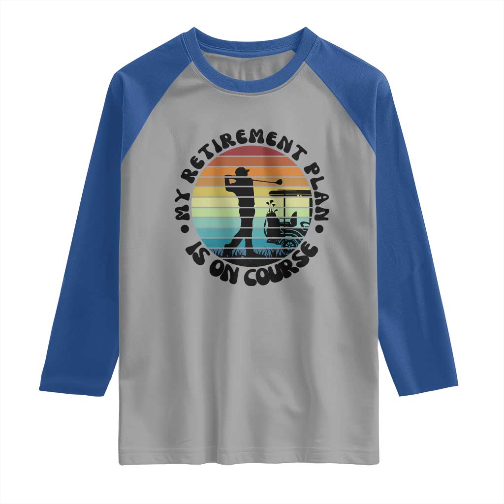 My Retirement Plan Is On Course Raglan Shirt Retired Golfer Gift TS12 Sport Gray Royal Print Your Wear