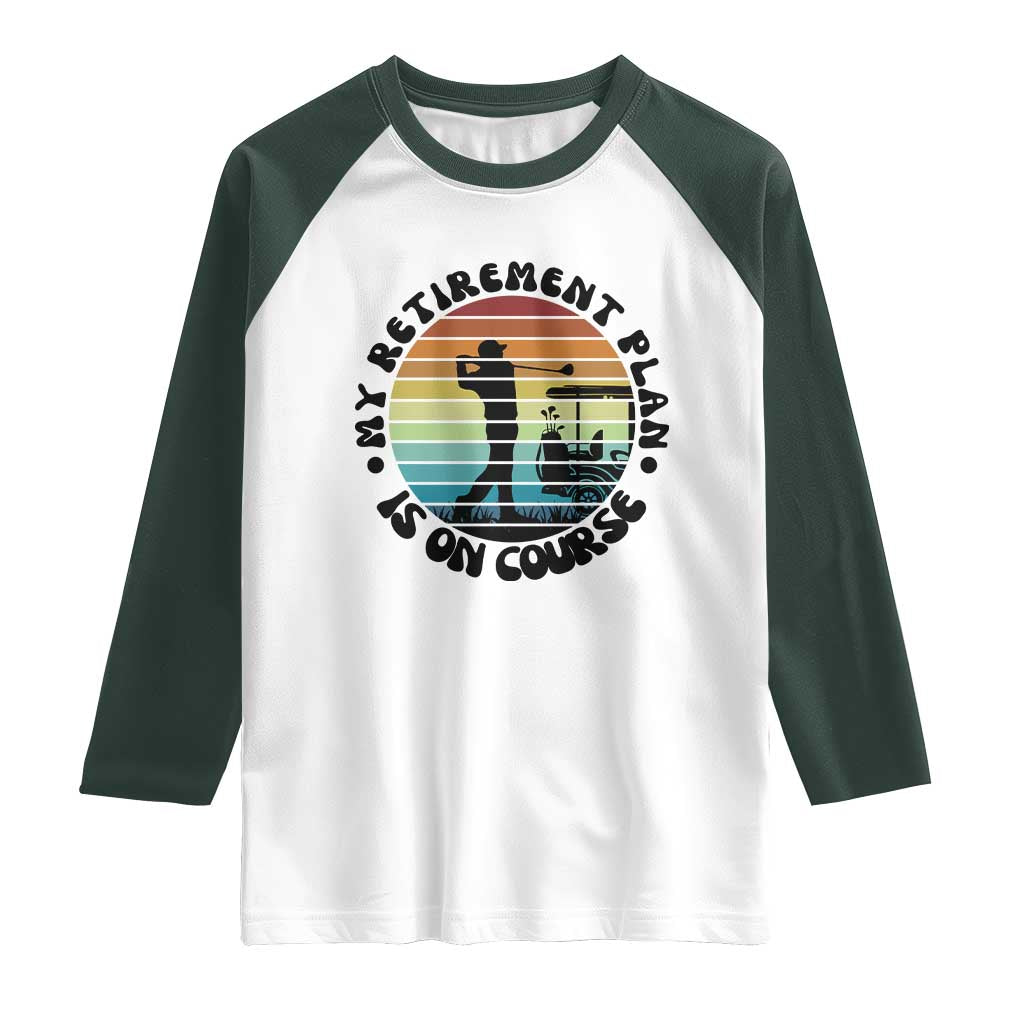 My Retirement Plan Is On Course Raglan Shirt Retired Golfer Gift TS12 White Dark Forest Green Print Your Wear