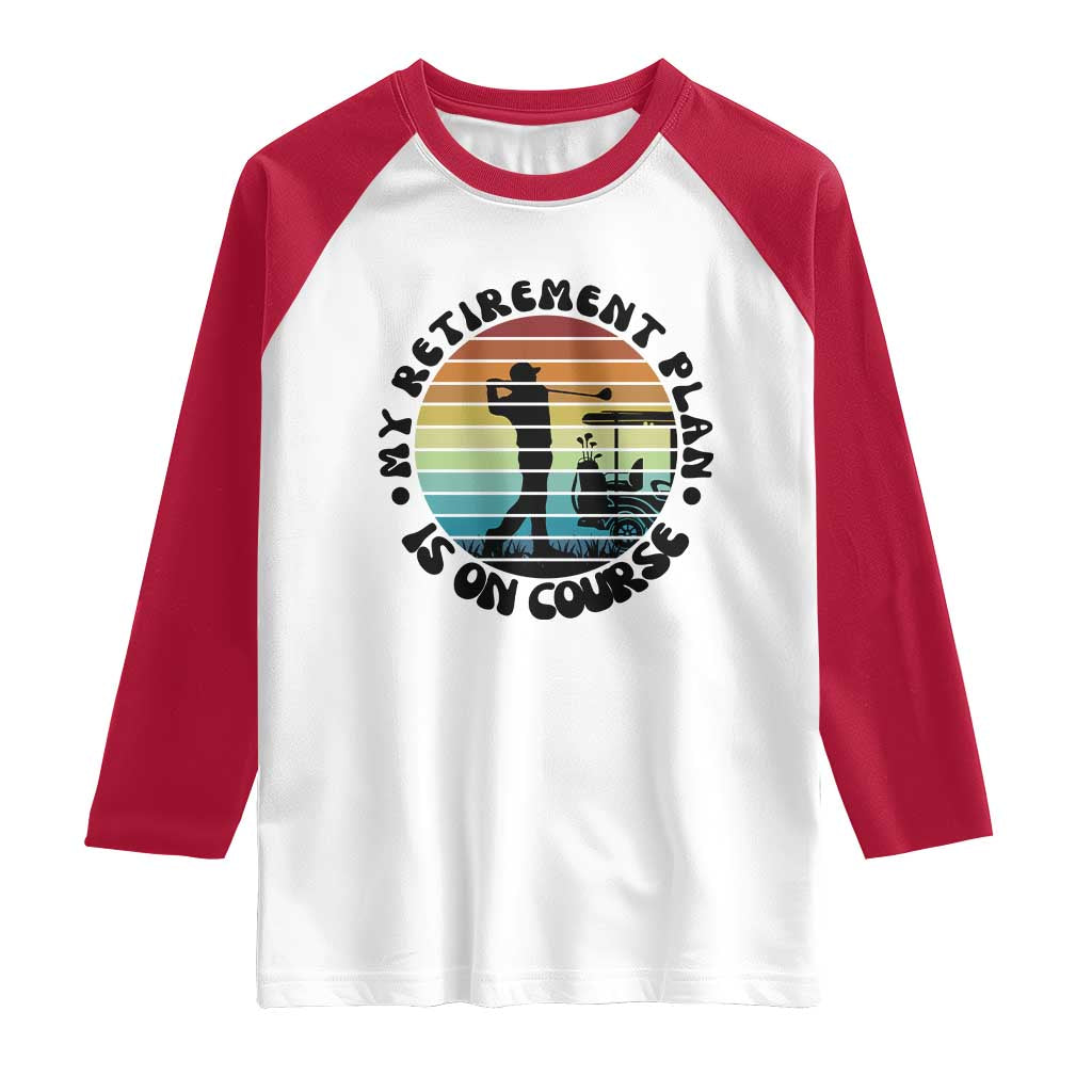 My Retirement Plan Is On Course Raglan Shirt Retired Golfer Gift TS12 White Red Print Your Wear