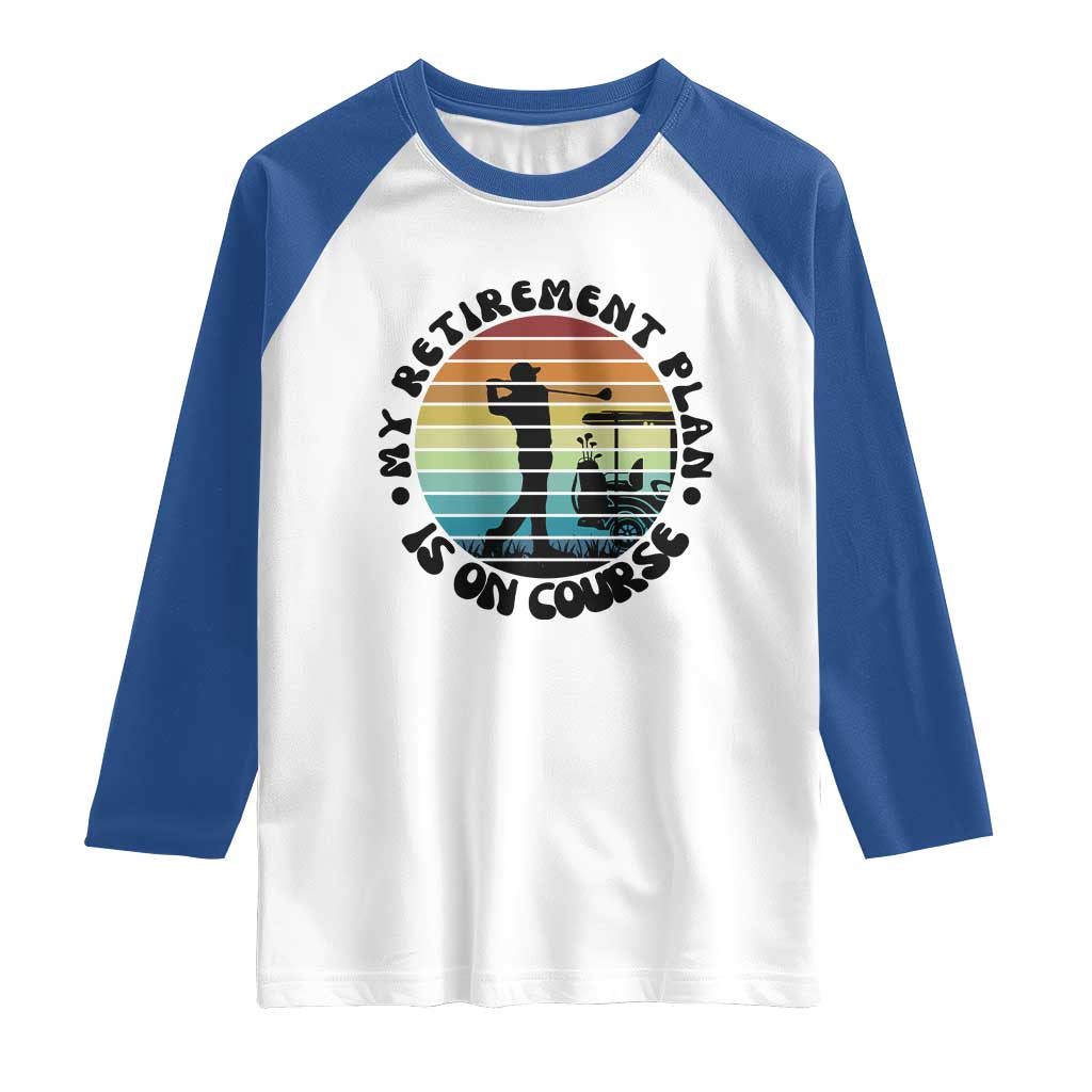 My Retirement Plan Is On Course Raglan Shirt Retired Golfer Gift TS12 White Royal Print Your Wear