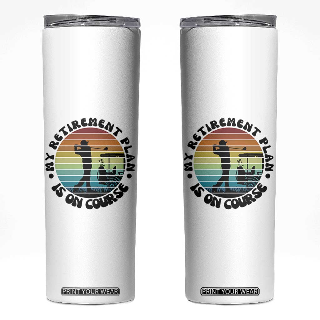 My Retirement Plan Is On Course Skinny Tumbler Retired Golfer Gift TS12 White Print Your Wear