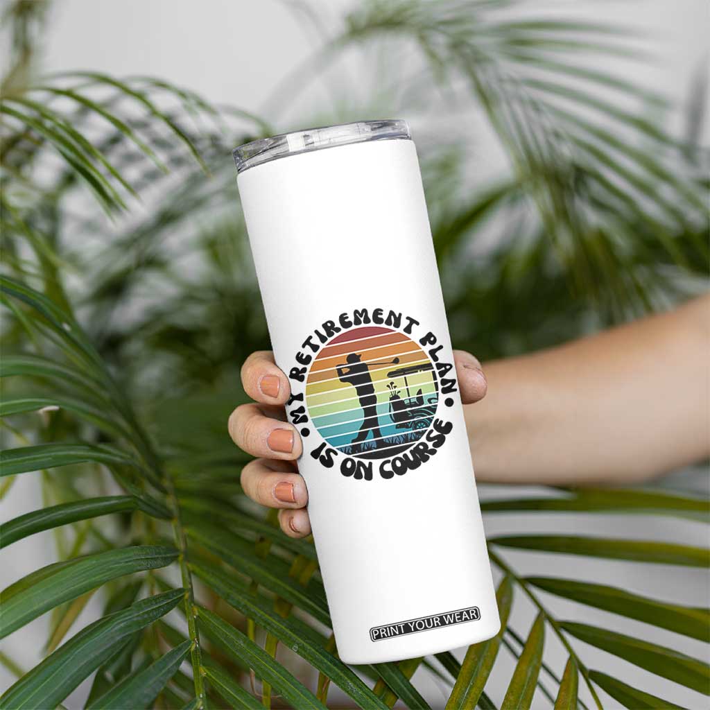 My Retirement Plan Is On Course Skinny Tumbler Retired Golfer Gift TS12 Print Your Wear