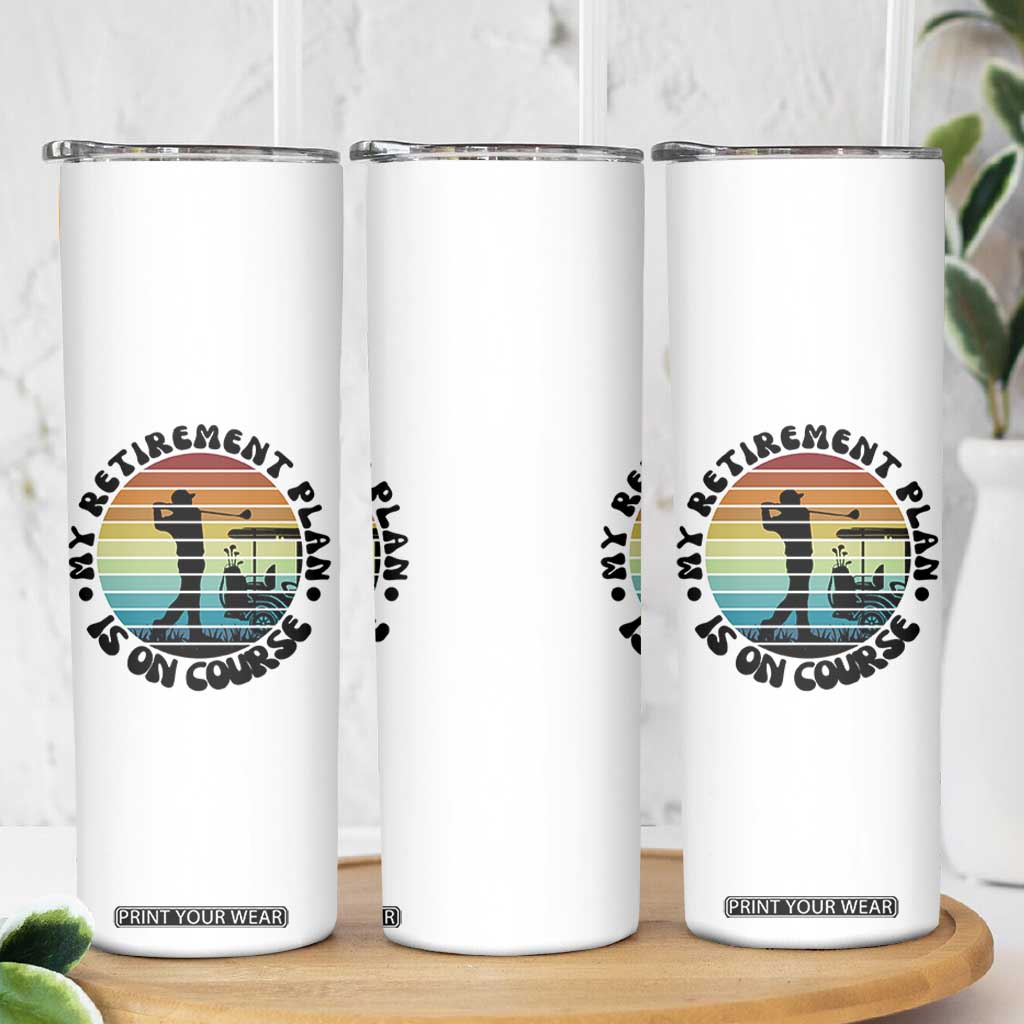 My Retirement Plan Is On Course Skinny Tumbler Retired Golfer Gift TS12 Print Your Wear