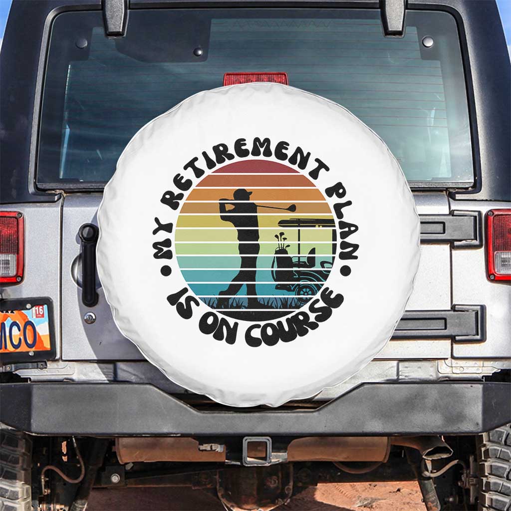 My Retirement Plan Is On Course Spare Tire Cover Retired Golfer Gift TS12 No hole White Print Your Wear