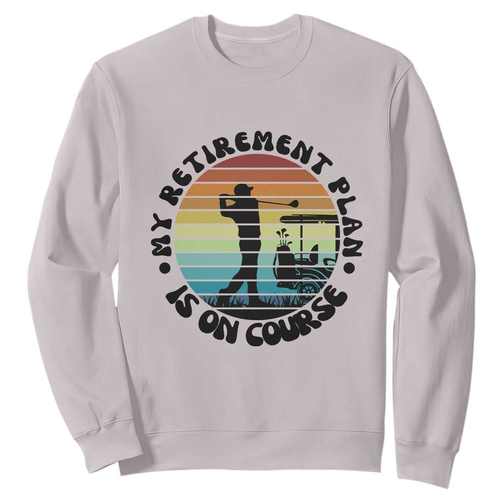 My Retirement Plan Is On Course Sweatshirt Retired Golfer Gift TS12 Ice Gray Print Your Wear