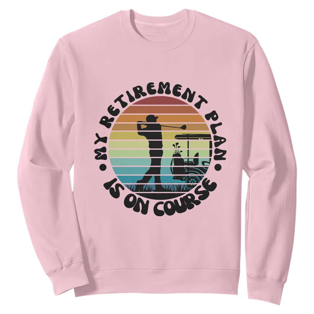 My Retirement Plan Is On Course Sweatshirt Retired Golfer Gift TS12 Light Pink Print Your Wear