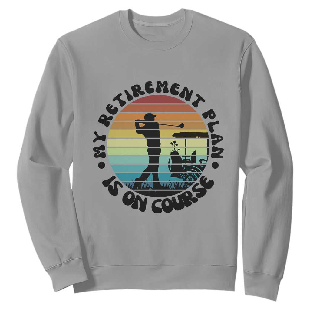 My Retirement Plan Is On Course Sweatshirt Retired Golfer Gift TS12 Sport Gray Print Your Wear