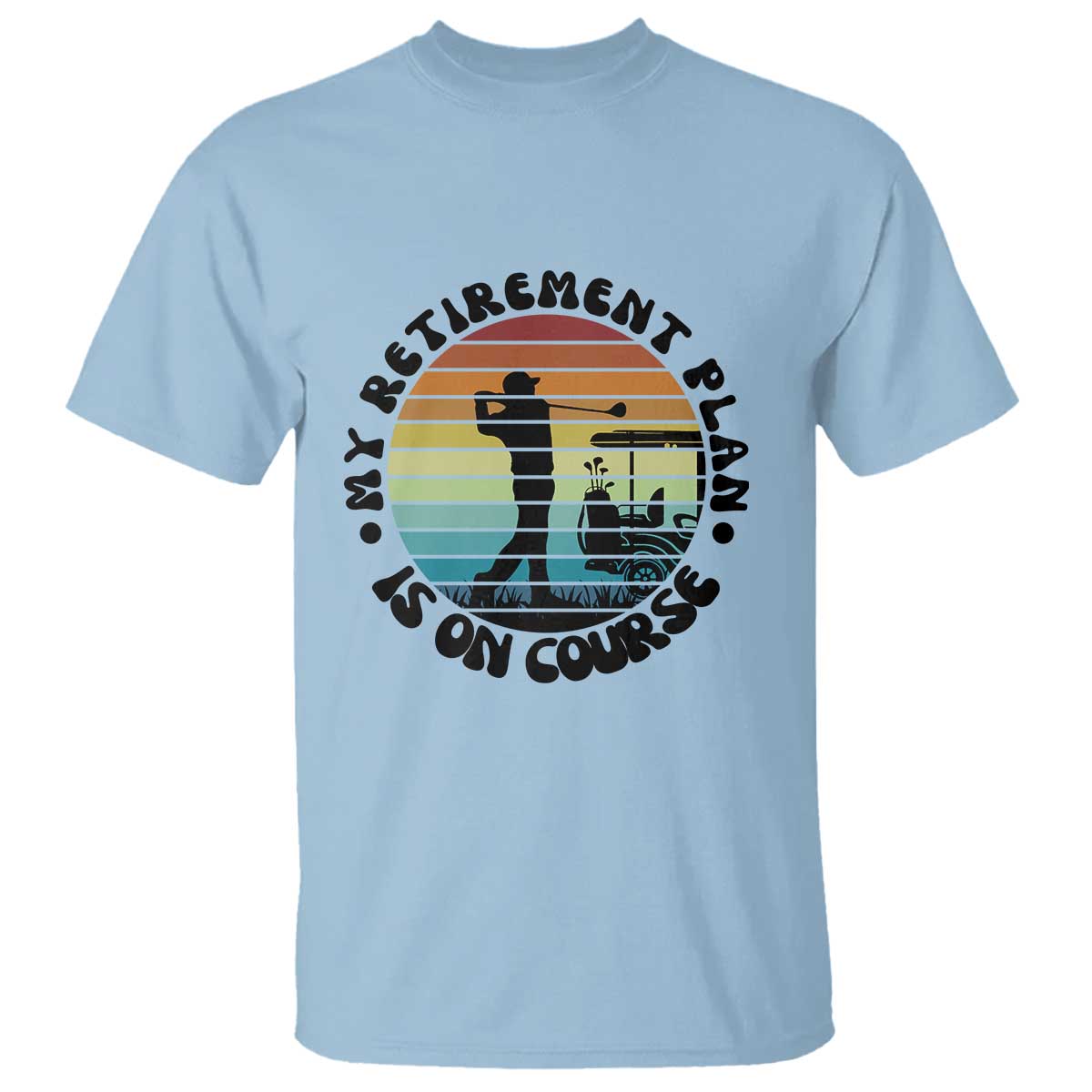 My Retirement Plan Is On Course T Shirt Retired Golfer Gift TS12 Light Blue Print Your Wear