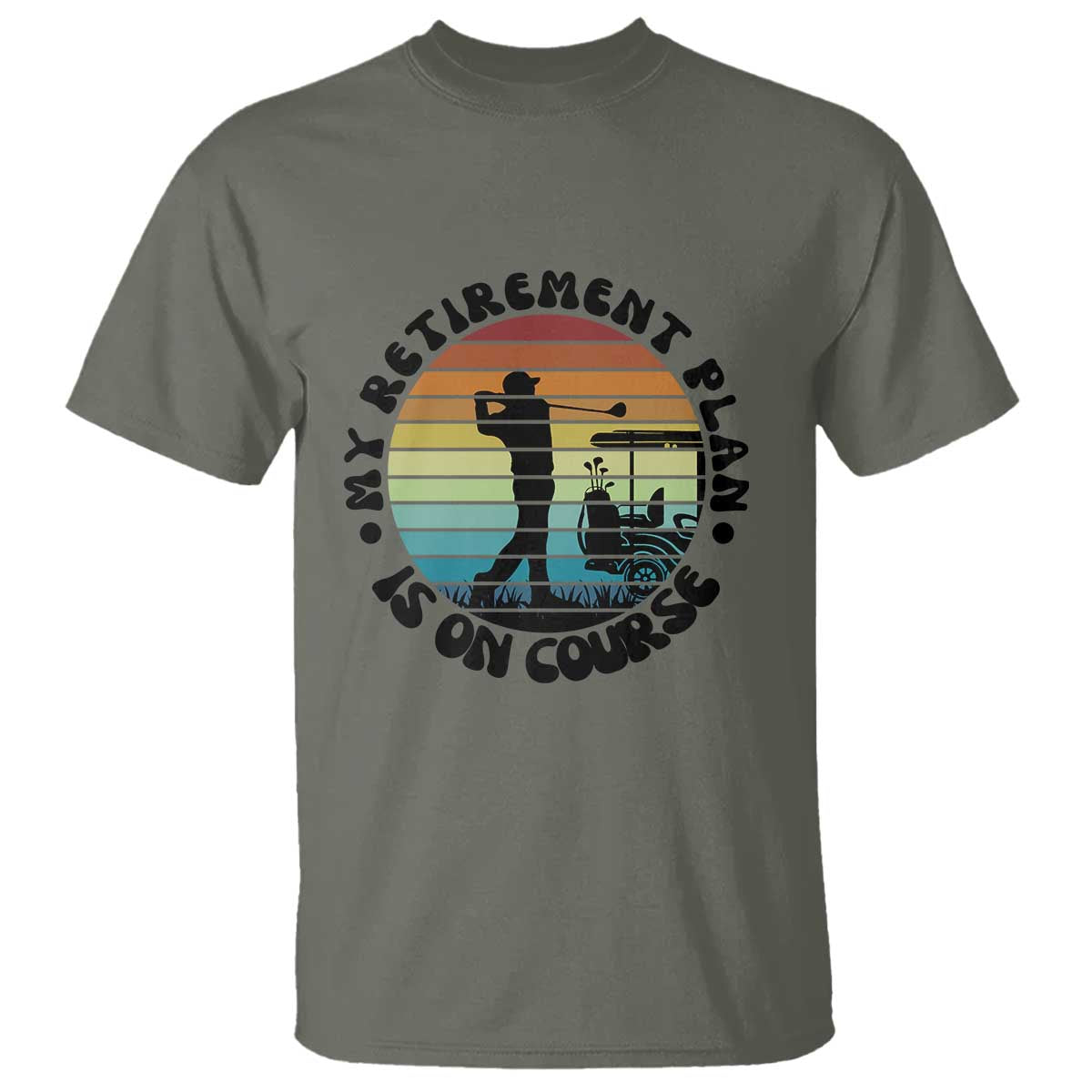 My Retirement Plan Is On Course T Shirt Retired Golfer Gift TS12 Military Green Print Your Wear