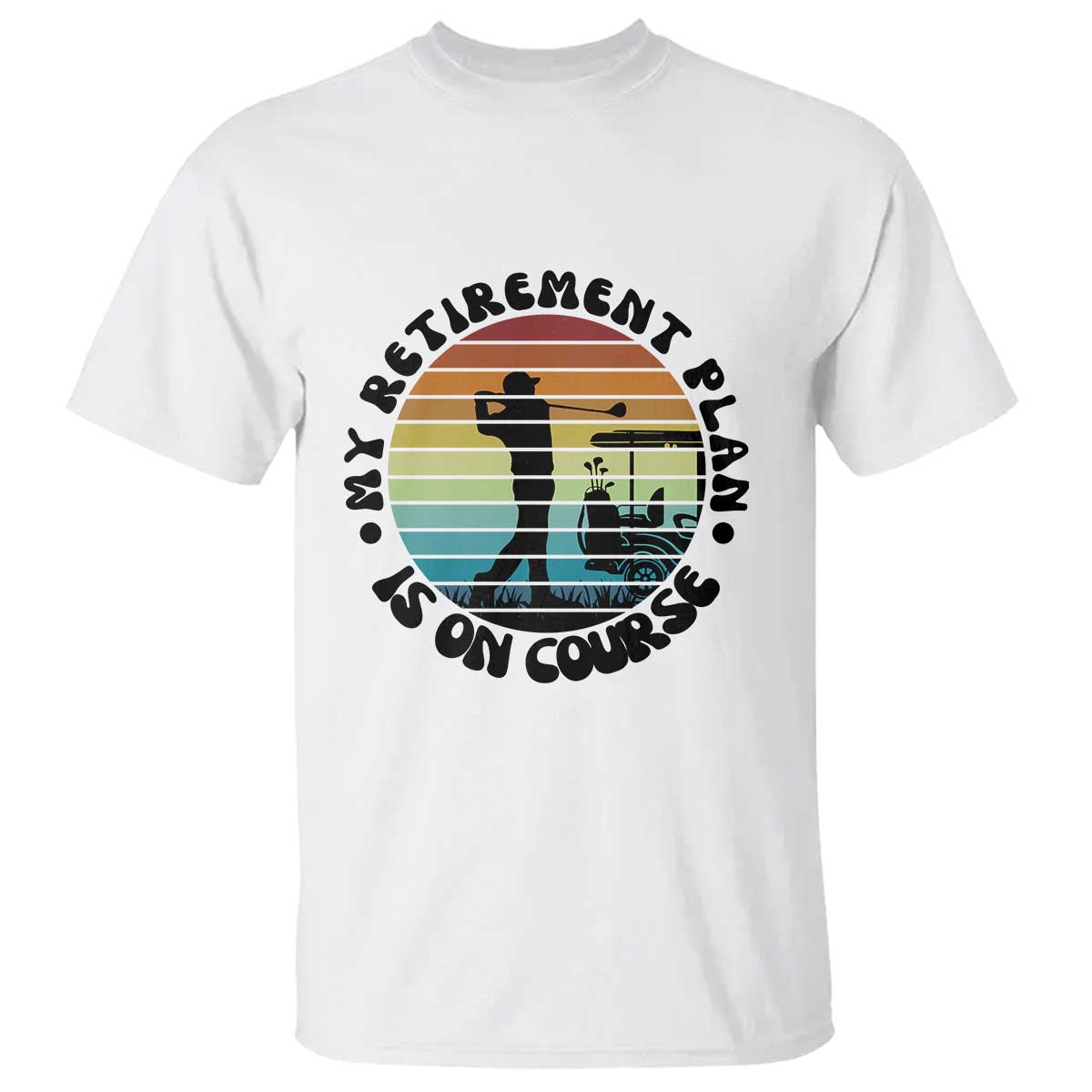 My Retirement Plan Is On Course T Shirt Retired Golfer Gift TS12 White Print Your Wear