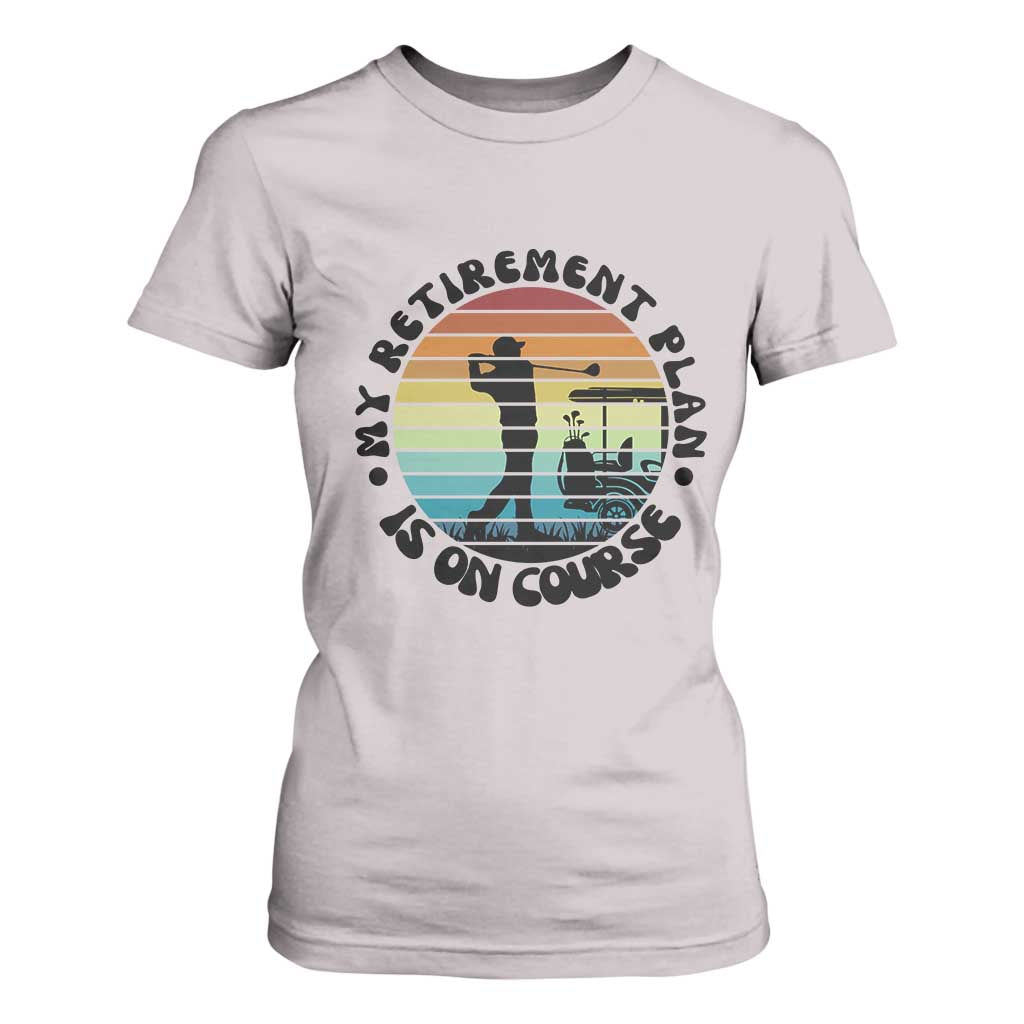 My Retirement Plan Is On Course T Shirt For Women Retired Golfer Gift TS12 Ice Gray Print Your Wear