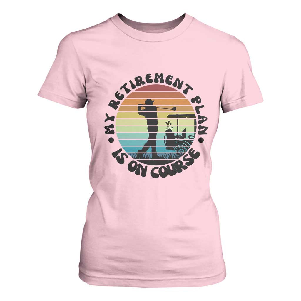 My Retirement Plan Is On Course T Shirt For Women Retired Golfer Gift TS12 Light Pink Print Your Wear