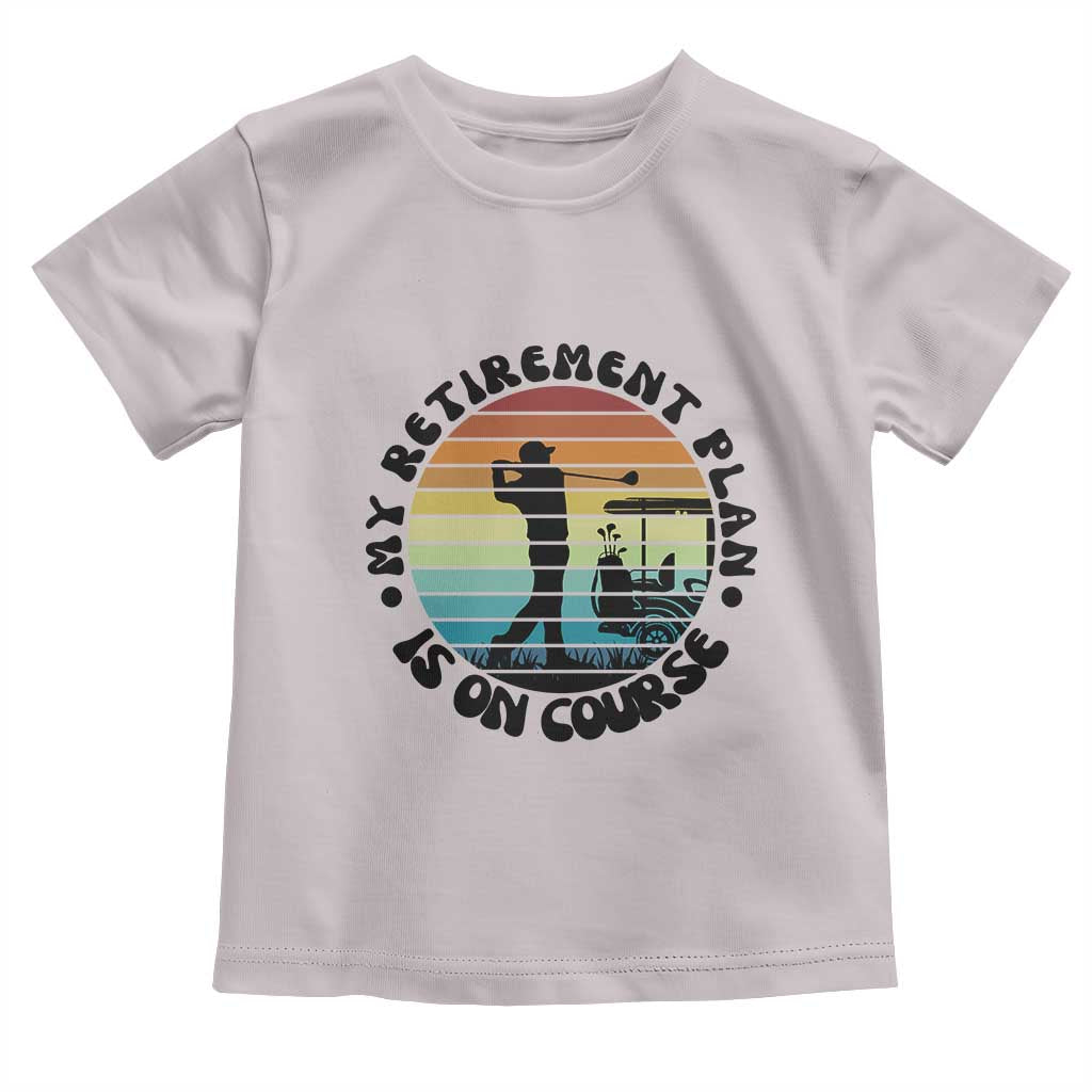 My Retirement Plan Is On Course Toddler T Shirt Retired Golfer Gift TS12 Ice Gray Print Your Wear