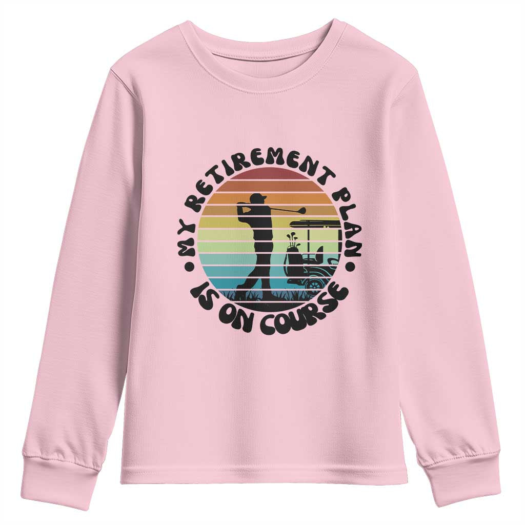 My Retirement Plan Is On Course Youth Sweatshirt Retired Golfer Gift TS12 Light Pink Print Your Wear