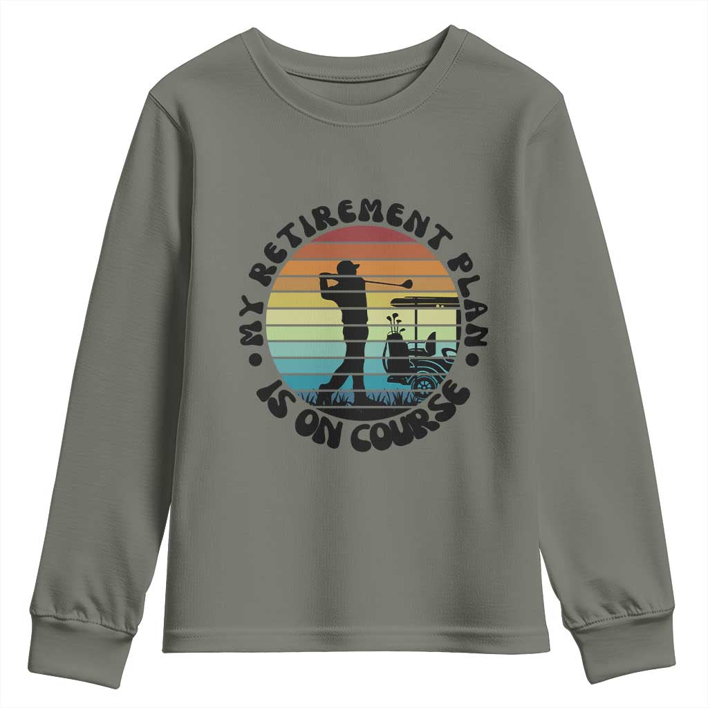 My Retirement Plan Is On Course Youth Sweatshirt Retired Golfer Gift TS12 Military Green Print Your Wear