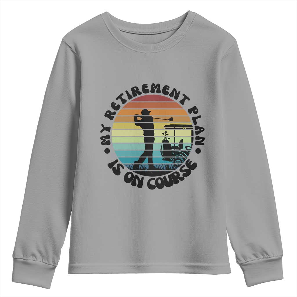 My Retirement Plan Is On Course Youth Sweatshirt Retired Golfer Gift TS12 Sport Gray Print Your Wear