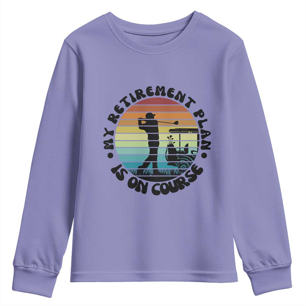 My Retirement Plan Is On Course Youth Sweatshirt Retired Golfer Gift TS12 Violet Print Your Wear