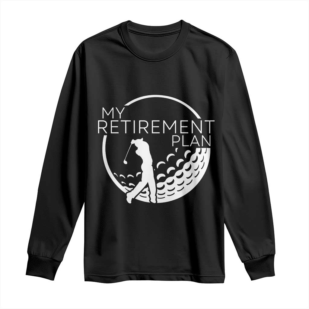 Funny Retirement Golf Long Sleeve Shirt Saying Golfing Gift TS12 Black Print Your Wear