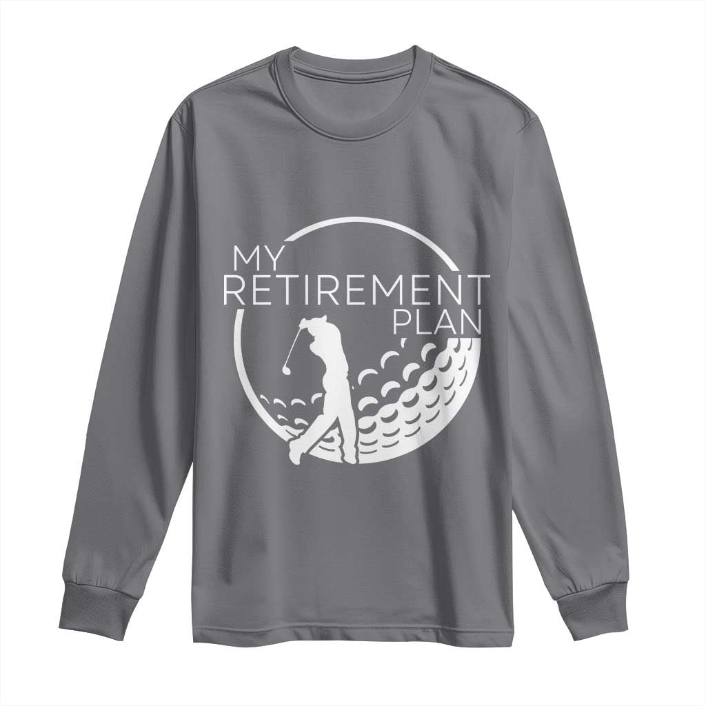 Funny Retirement Golf Long Sleeve Shirt Saying Golfing Gift TS12 Charcoal Print Your Wear