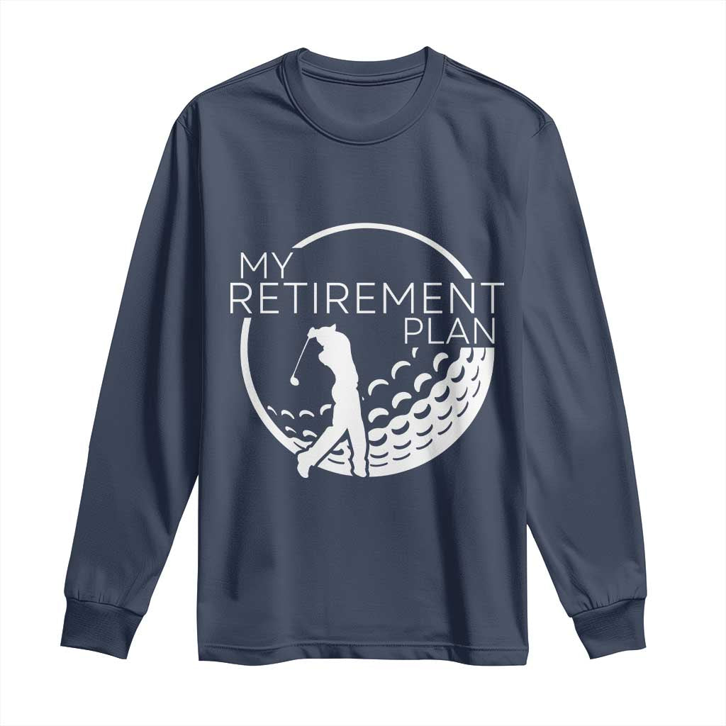 Funny Retirement Golf Long Sleeve Shirt Saying Golfing Gift TS12 Navy Print Your Wear