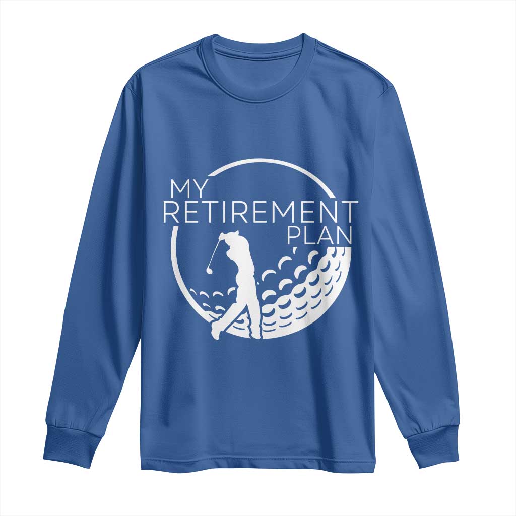 Funny Retirement Golf Long Sleeve Shirt Saying Golfing Gift TS12 Royal Blue Print Your Wear