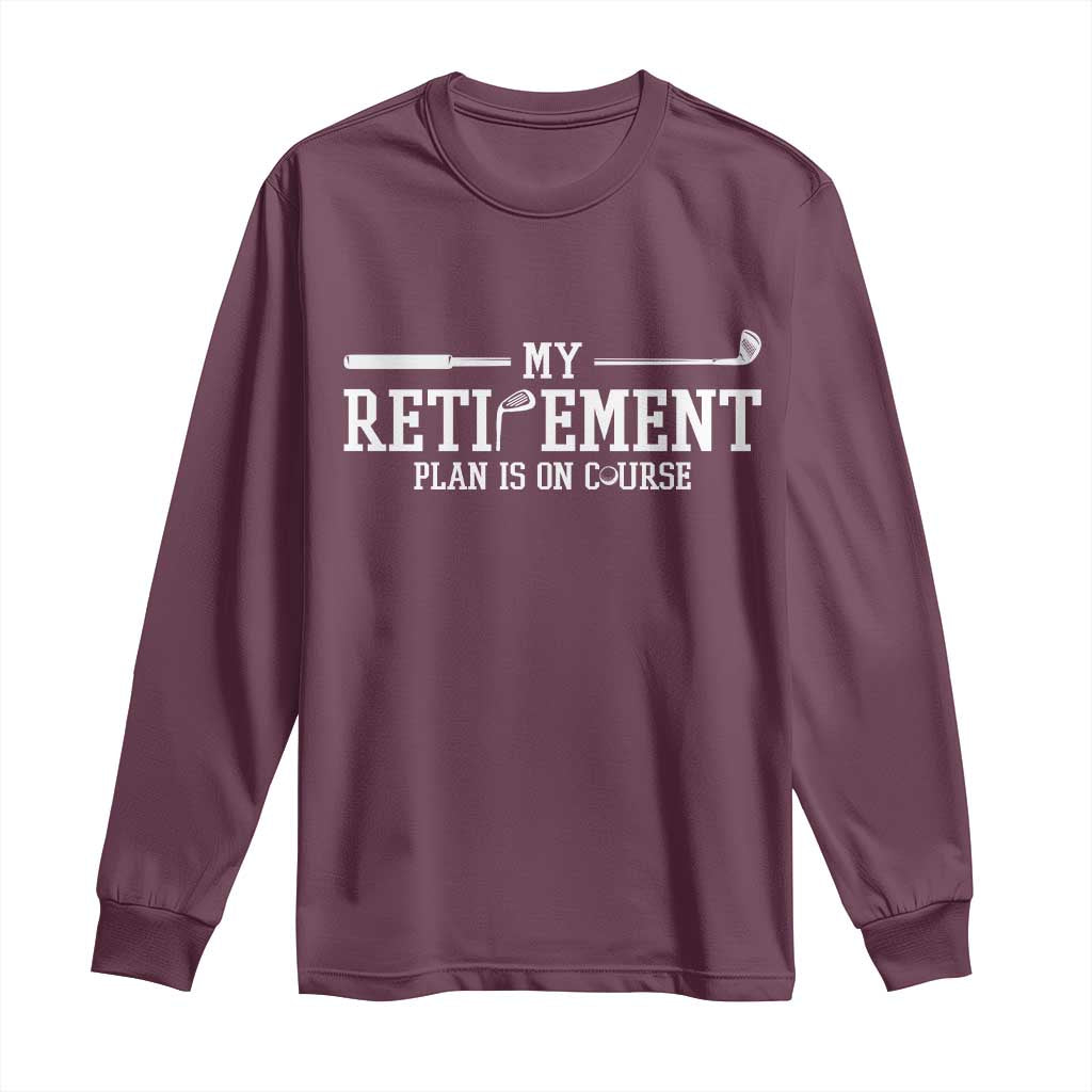 My Retirement Plan Is On Course Long Sleeve Shirt Funny Golf Lover Gift TS12 Maroon Print Your Wear